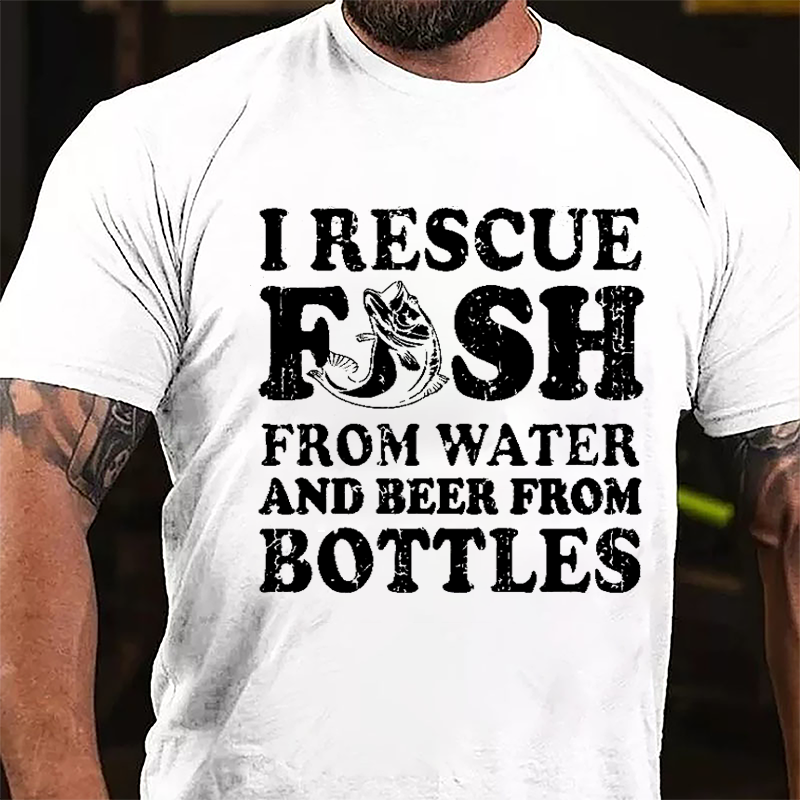 I Rescue Fish From Water And Beer From Bottles Funny Cotton T-shirt-Maturelion