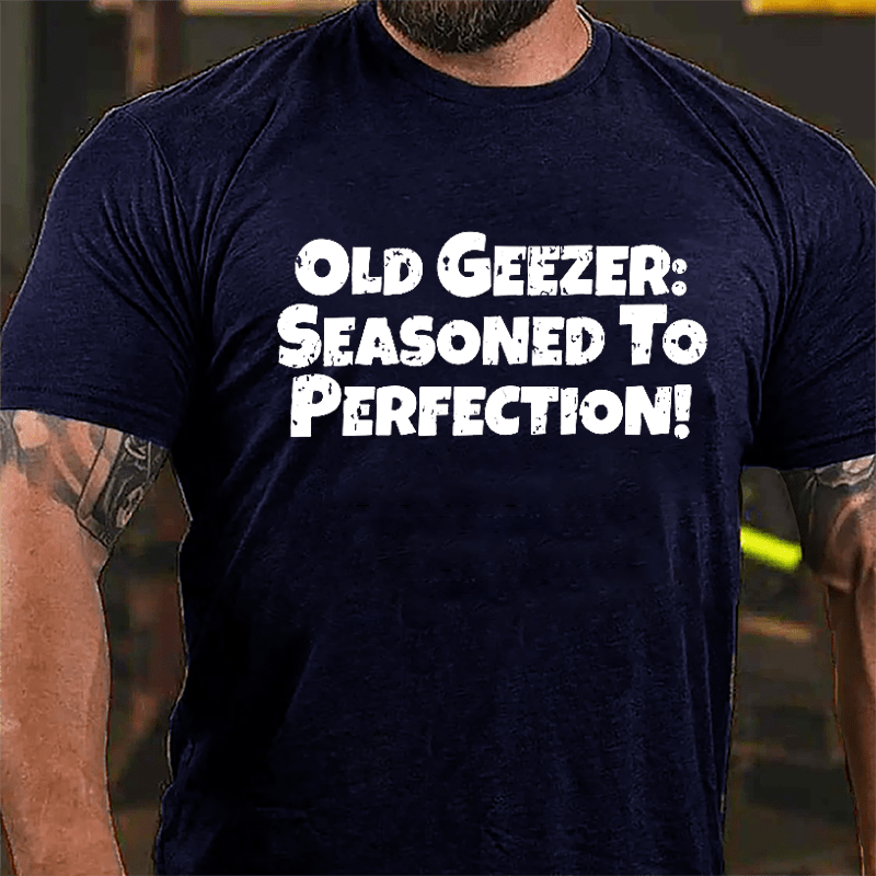 Old Geezer: Seasoned To Perfection Cotton T-shirt-Maturelion