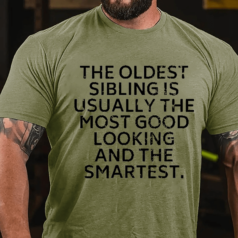The Oldest Sibling Usually Is The Most Good Looking And The Smartest Cotton T-shirt-Maturelion