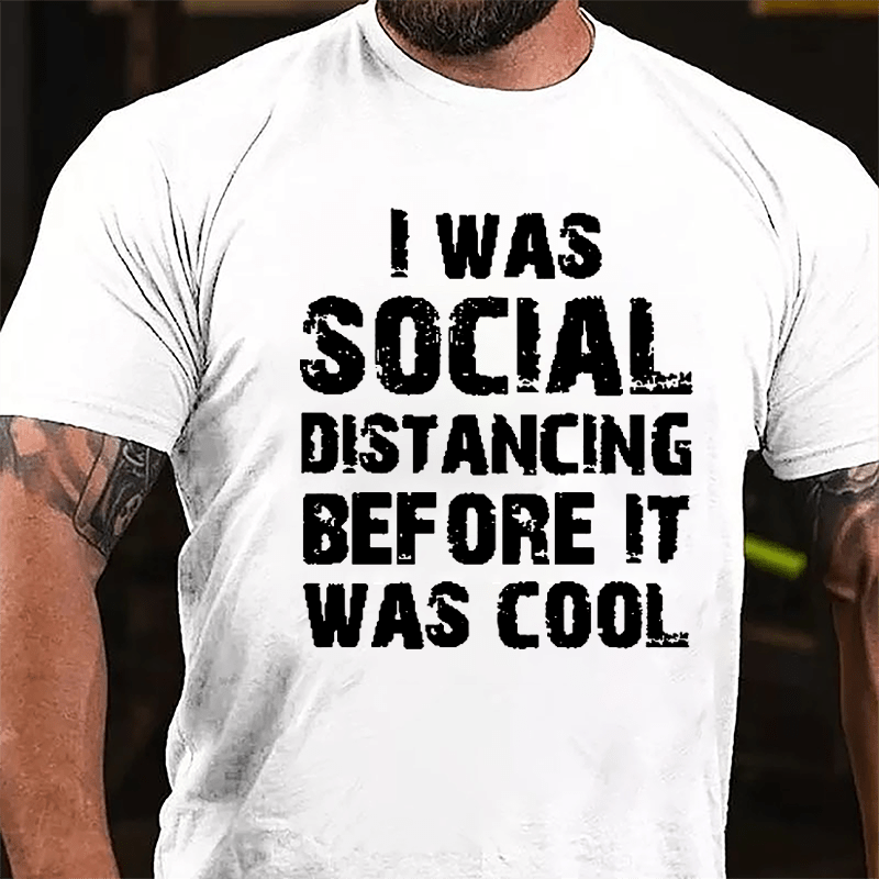 I Was Social Distancing Before It Was Cool Cotton T-shirt-Maturelion