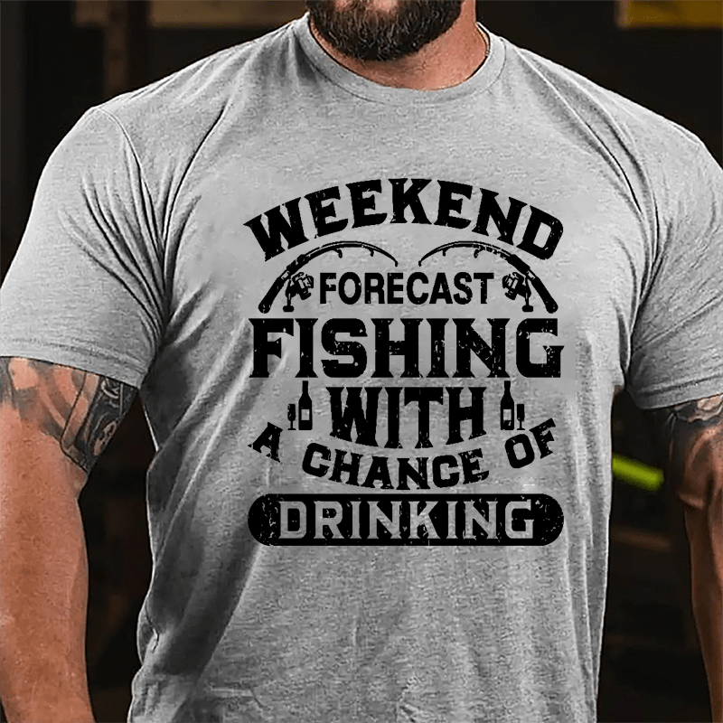 Weekend Forecast Fishing With A Chance Of Drinking Cotton T-shirt-Maturelion