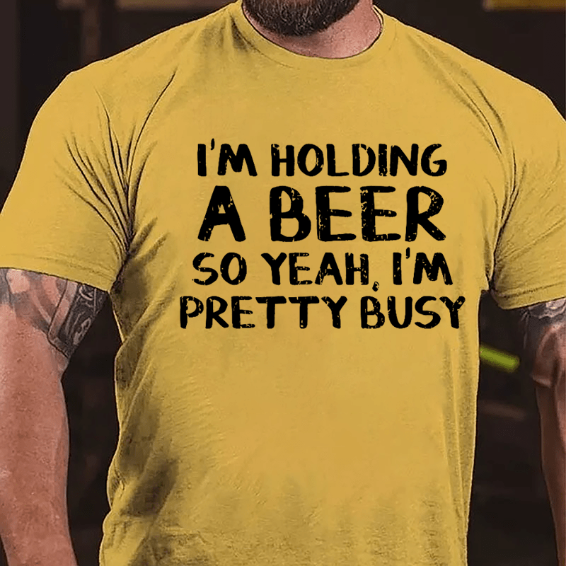 I'm Holding A Beer So Yeah I'm Pretty Busy Cotton T-shirt-Maturelion