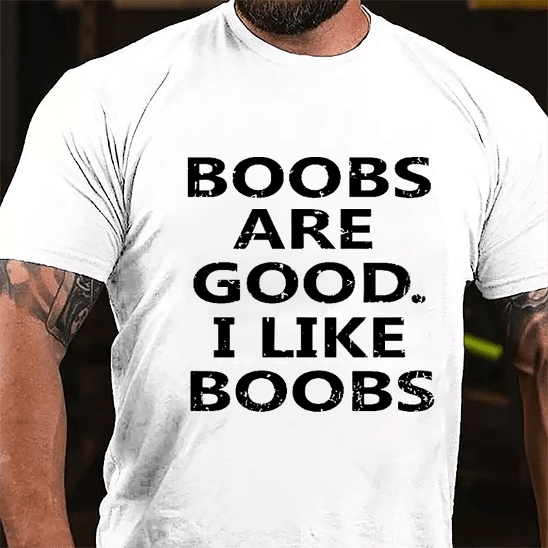 Boobs Are Good I Like Boobs Cotton T-shirt-Maturelion
