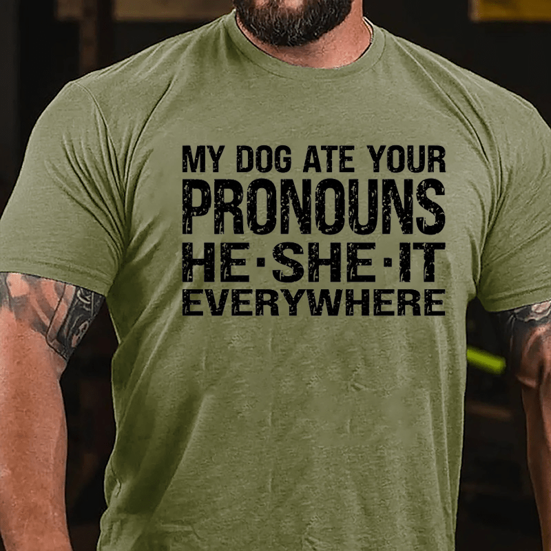 My Dog Ate Your Pronouns He She It Everywhere Cotton T-shirt (Free Customization)-Maturelion