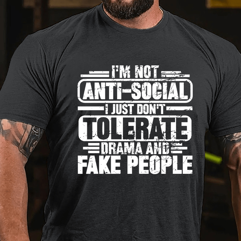 I'm Not Anti-social I Just Don't Tolerate Drama And Fake People Cotton T-shirt-Maturelion