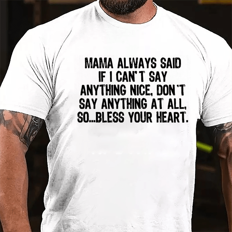 Mama Always Said If I Can't Say Anthing Nice Don't Say Anything At All So Bless Your Heart Cotton T-shirt-Maturelion