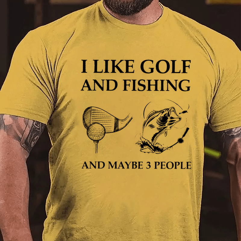 I Like Golf And Fishing And Maybe 3 People Cotton T-shirt-Maturelion