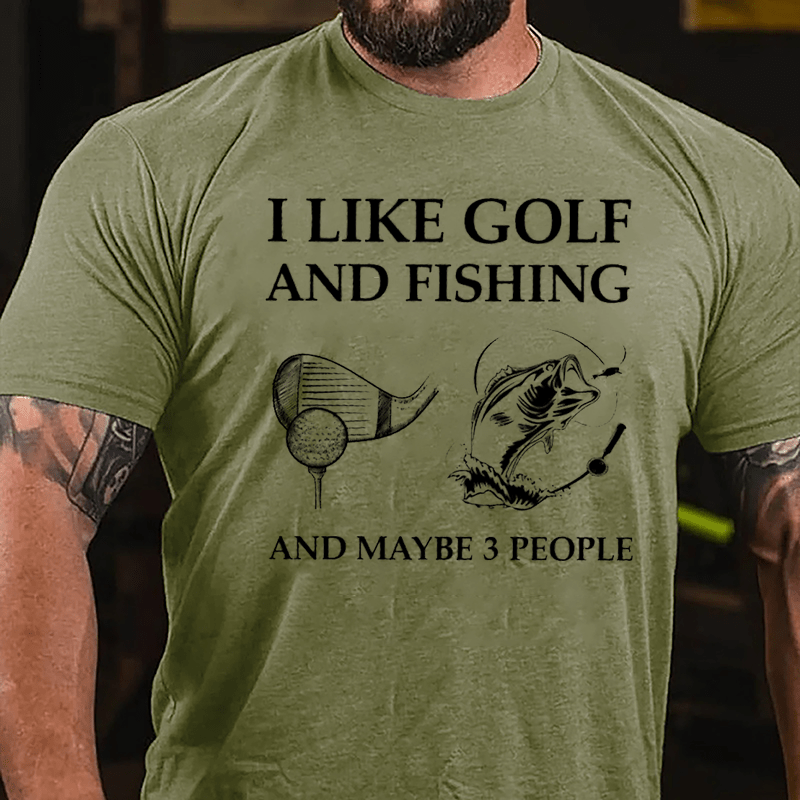 I Like Golf And Fishing And Maybe 3 People Cotton T-shirt-Maturelion