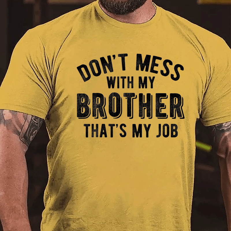 Don't Mess With My Brother That's My Job Cotton T-shirt-Maturelion