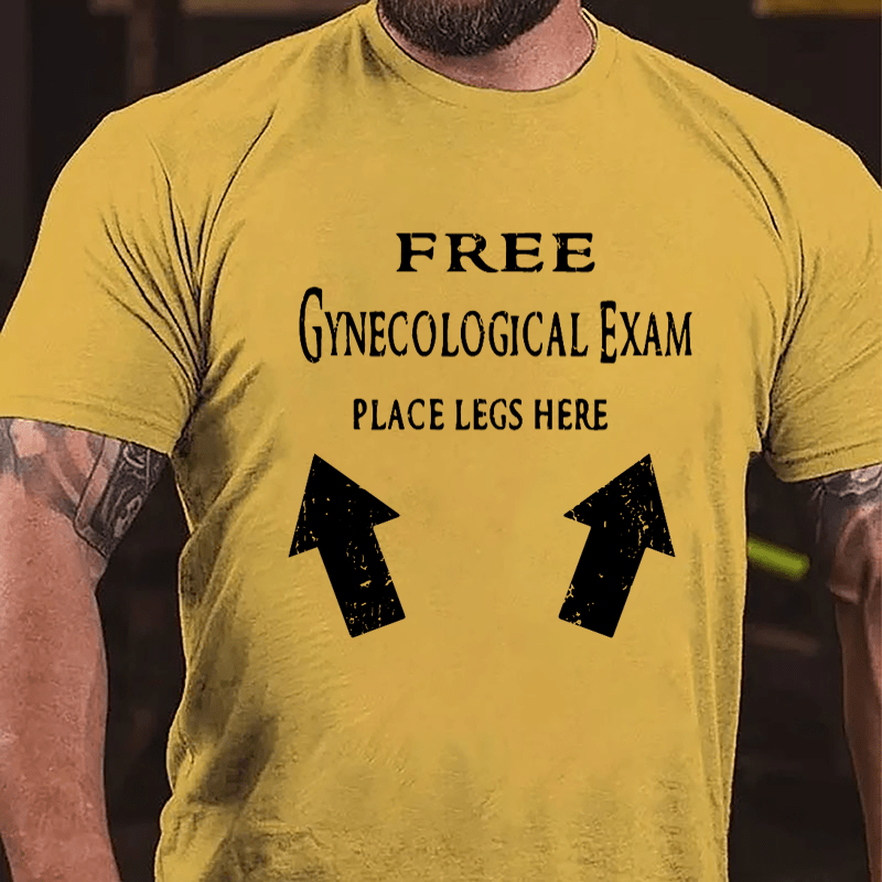 Free Gynecological Exam Place Legs Here Cotton T-shirt-Maturelion