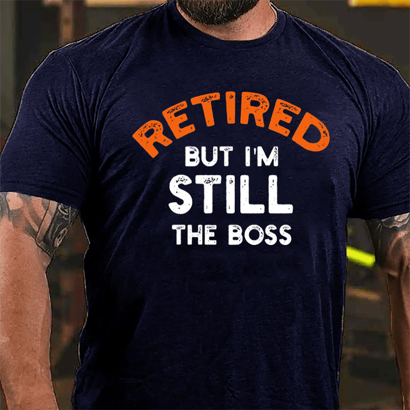 Retired But I'm Still The Boss Cotton T-shirt-Maturelion