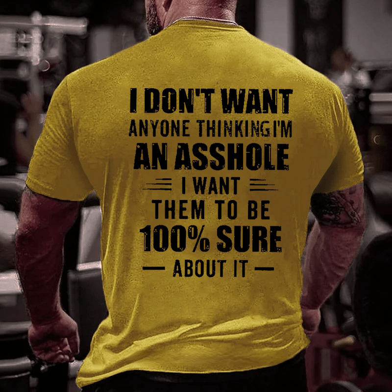 I Don't Want Anyone Thinking I'm An Asshole I Want Them To Be 100% Sure About It Men's Cotton T-shirt-Maturelion