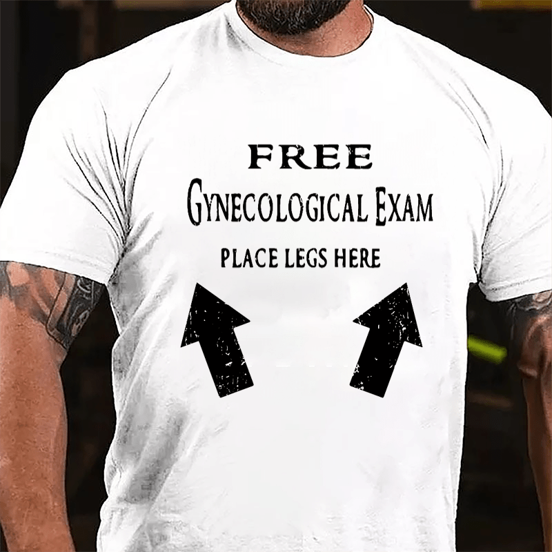 Free Gynecological Exam Place Legs Here Cotton T-shirt-Maturelion