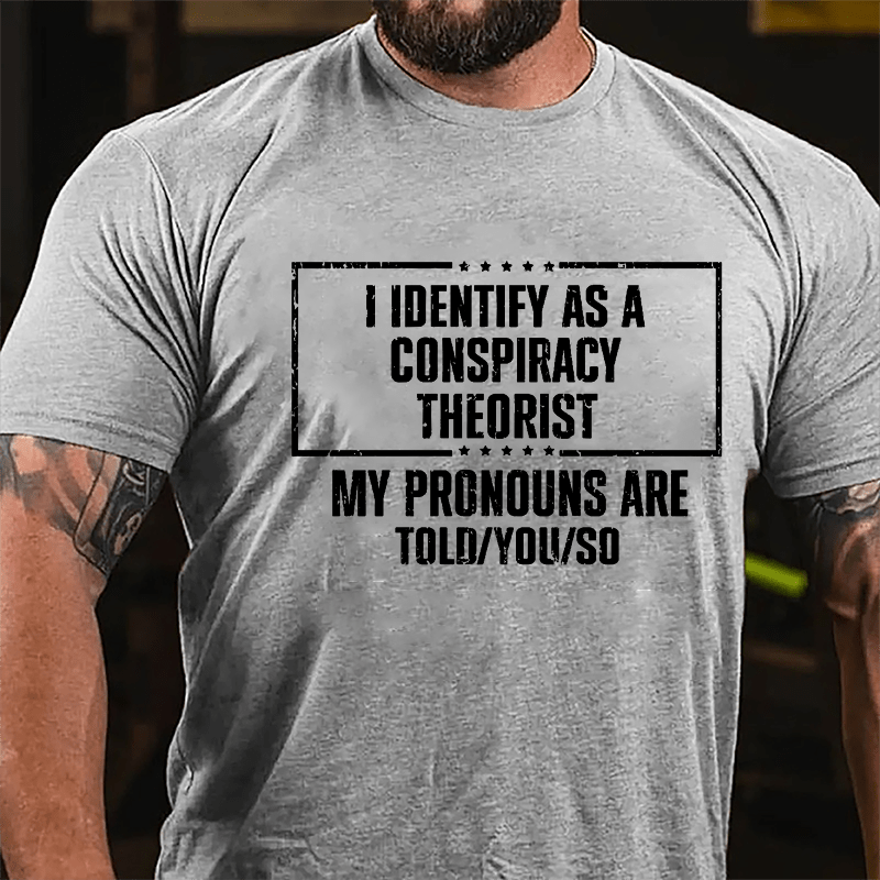I Identify As A Conspiracy Theorist My pronouns Are Told You So Men's Cotton T-shirt-Maturelion