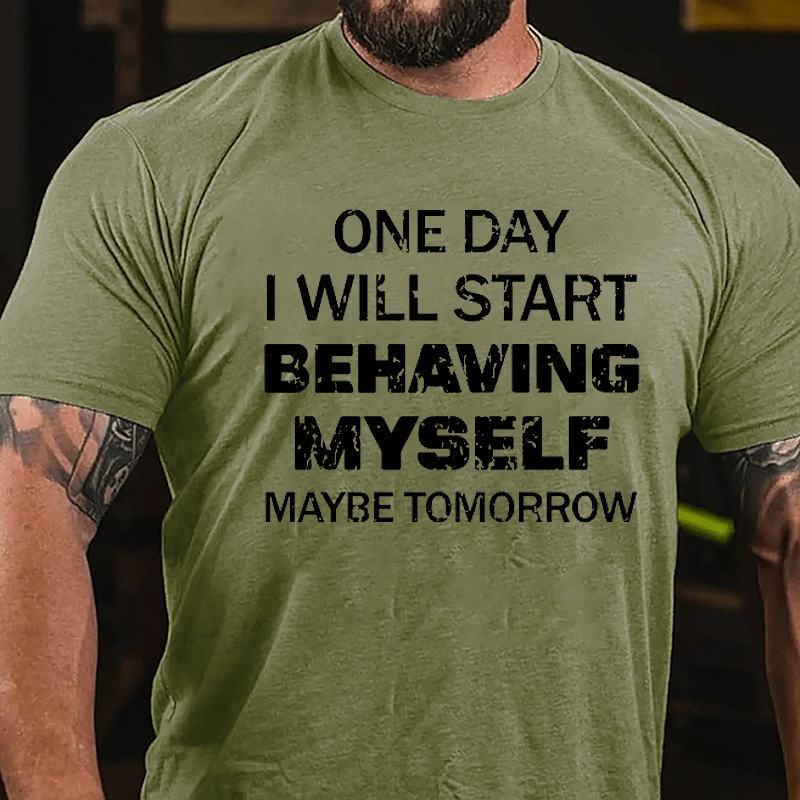 One Day I Will Start Behaving Myself Maybe Tomorrow Cotton T-shirt-Maturelion