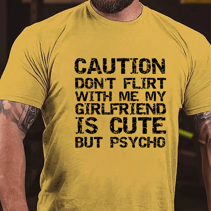 Caution Don't Flirt With Me My Girlfriend Is Cute But Psycho Cotton T-shirt-Maturelion