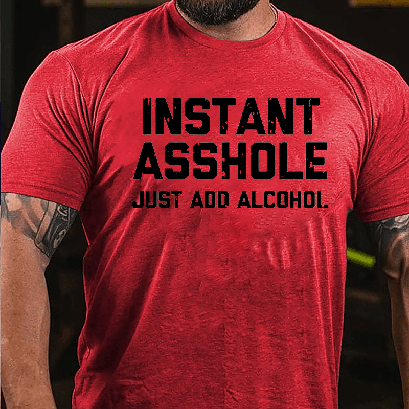 Instant Asshole Just Add Alcohol Cotton T-shirt-Maturelion