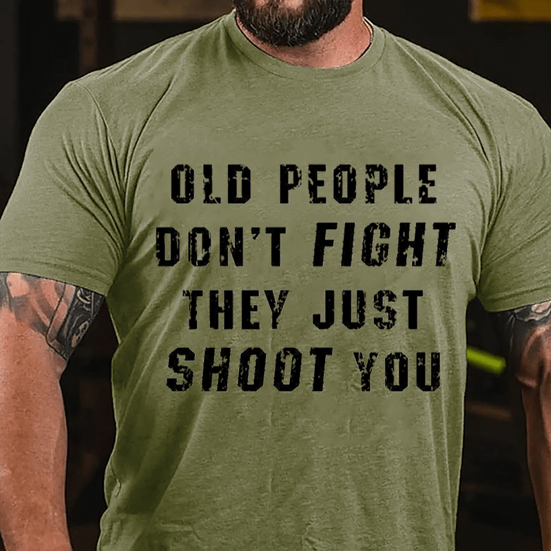 Maturelion Old People Don't Fight They Just Shoot You Cotton T-shirt  Unisex -Maturelion
