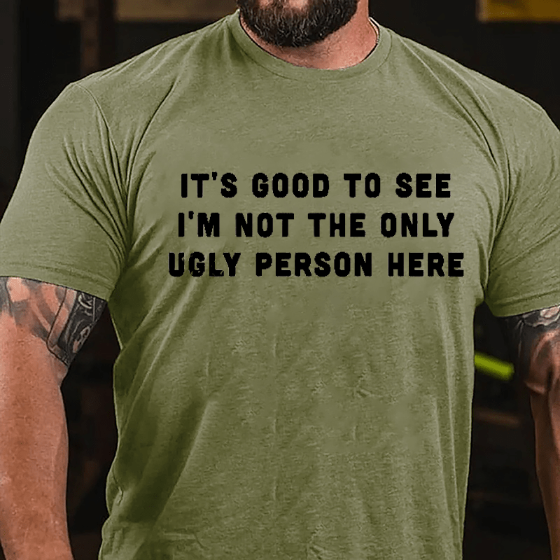 It's Good To See I'm Not The Only Ugly Person Here Men's Cotton T-shirt-Maturelion
