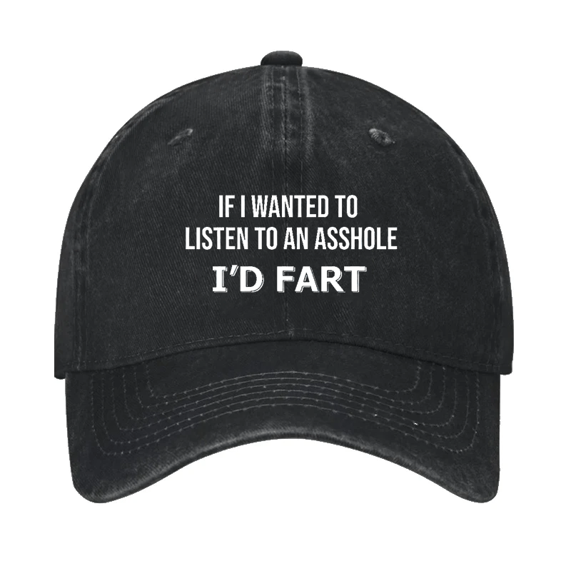 If I Wanted To Listen To An Asshole I'd Fart Cap (Free Customization)-Maturelion