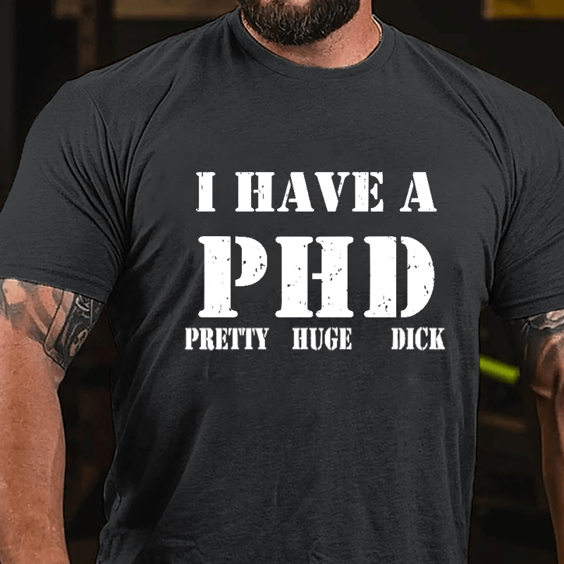 I Have A PHD Pretty Huge Dick Funny Cotton T-shirt-Maturelion