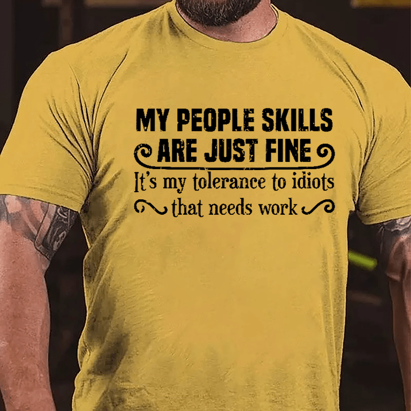 My People Skills Are Just Fine It's My Tolerance To Idiots That Needs Work Humorous Cotton T-shirt-Maturelion