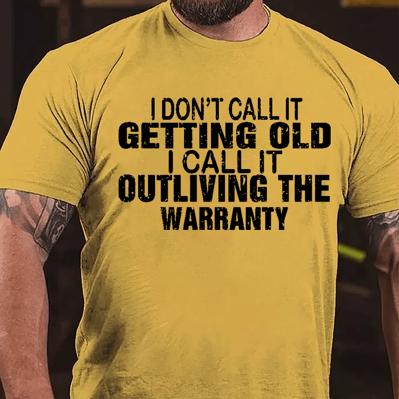 I Don't Call It Getting Old I Call It Outliving The Warranty Men Funny Cotton T-shirt-Maturelion