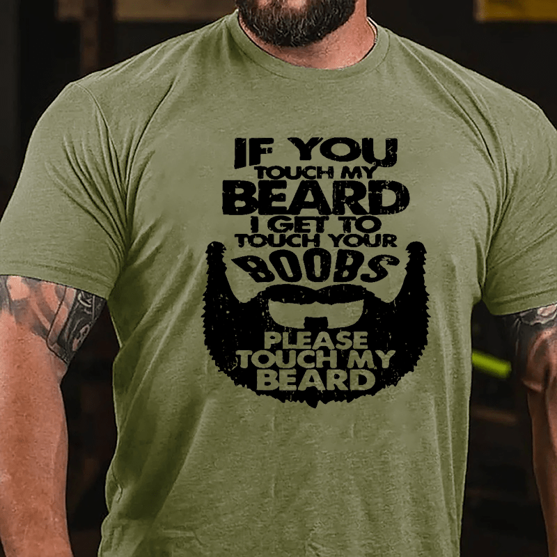 If You Touch My Beard I Get To Touch Your Boobs Please Touch My Beard Cotton T-shirt-Maturelion
