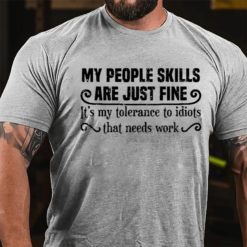 My People Skills Are Just Fine It's My Tolerance To Idiots That Needs Work Humorous Cotton T-shirt-Maturelion