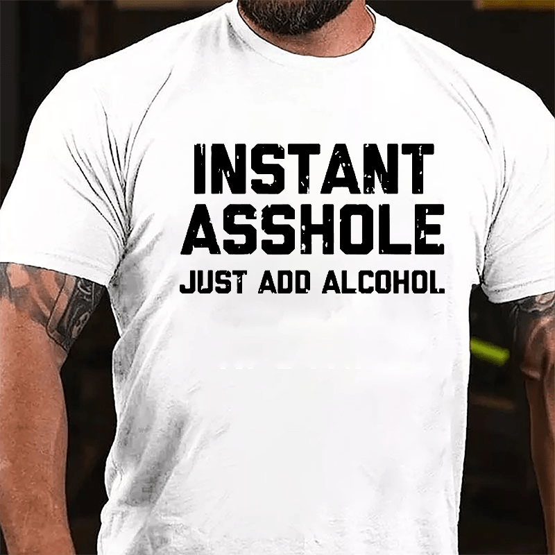 Instant Asshole Just Add Alcohol Cotton T-shirt-Maturelion