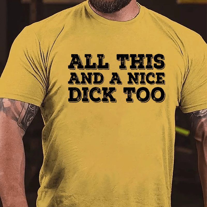 All This And A Nice Dick Too Cotton T-shirt-Maturelion