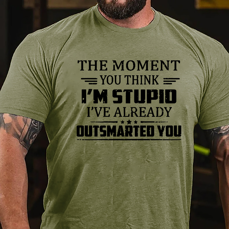 The Moment You Think I'm Stupid I've Already Outsmarted You Sarcastic Cotton T-shirt-Maturelion