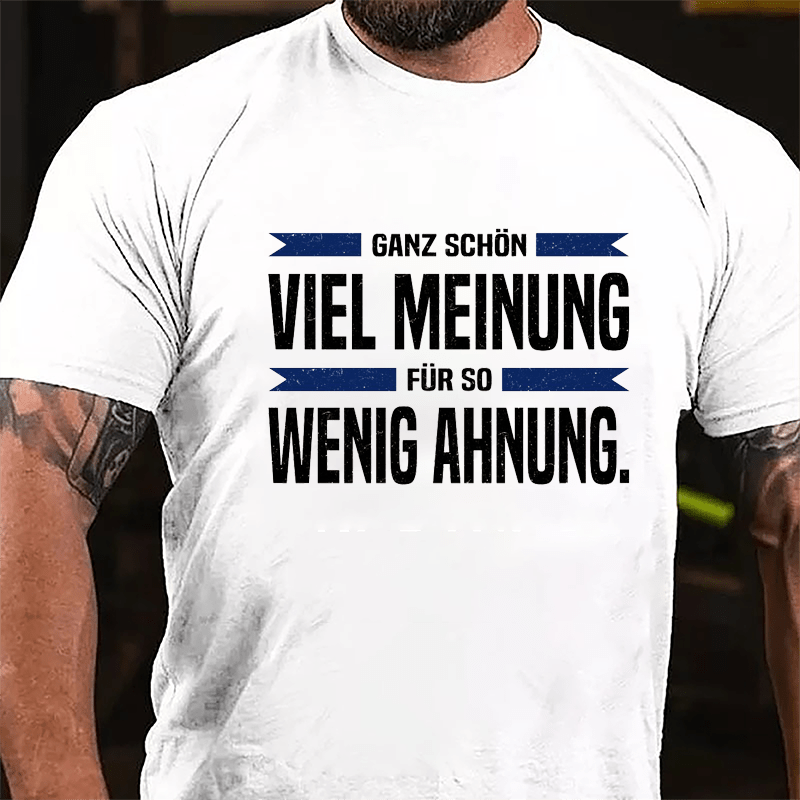 Ganz Schön Viel Meinung Für So Wenig Ahnung Cotton T-shirt-Maturelion