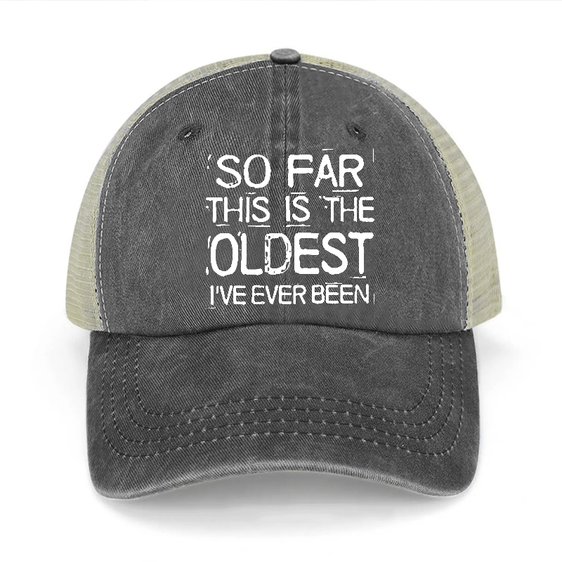 So Far This Is The Oldest I've Ever Been Washed Denim Trucker Hat-Maturelion