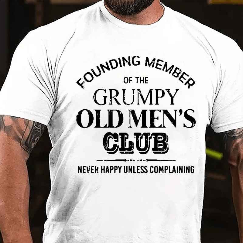 Founding Member Of The Grumpy Old Men's Club Never Happy Unless Complaining Cotton T-shirt-Maturelion