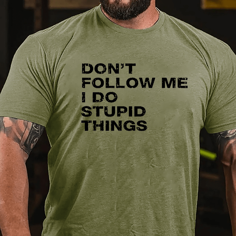 Don't Follow Me I Do Stupid Things Cotton T-shirt-Maturelion