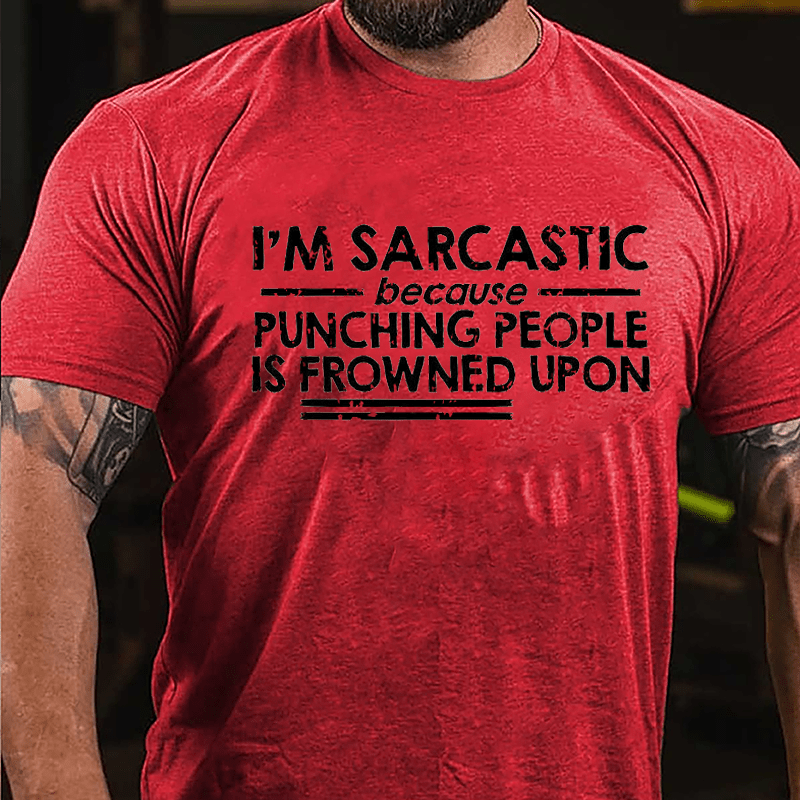 I'm Sarcastic Because Punching People Is Frowned Upon Cotton T-shirt (Free Customization)-Maturelion