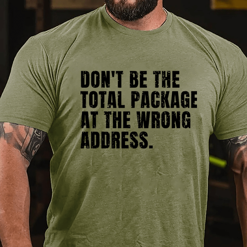 Don't Be The Total Package At The Wrong Address Cotton T-shirt-Maturelion
