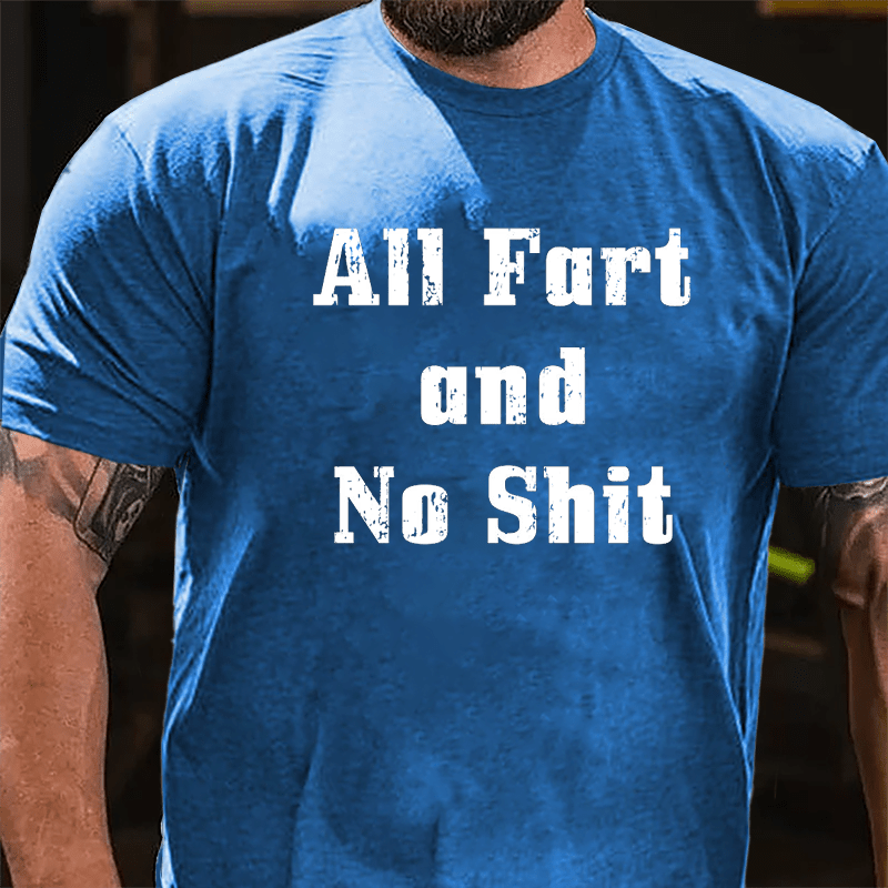 All Fart And No Shit Cotton T-shrit-Maturelion