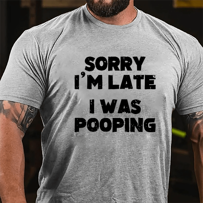 Sorry I'm Late I Was Pooping Cotton T-shirt-Maturelion