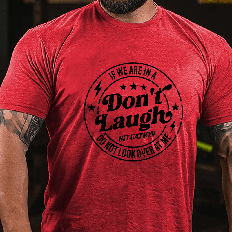 If We Are In A Don't Laugh Situation Do Not Look Over At Me Cotton T-shirt-Maturelion