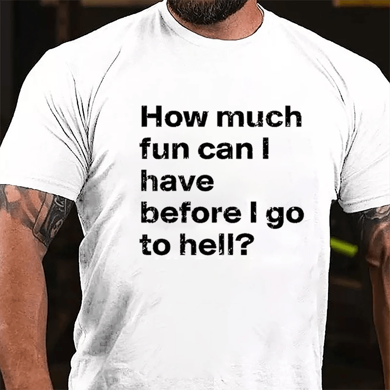 How Much Fun Can I Have Before I Go To Hell Cotton T-shirt-Maturelion