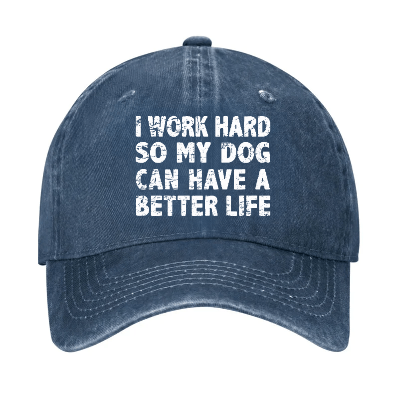 I Work Hard So My Dog Can Have A Better Life Cap-Maturelion