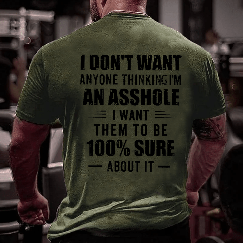 I Don't Want Anyone Thinking I'm An Asshole I Want Them To Be 100% Sure About It Men's Cotton T-shirt-Maturelion