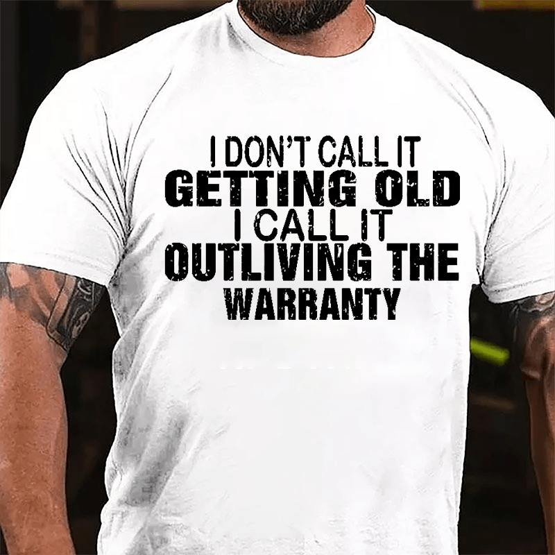 I Don't Call It Getting Old I Call It Outliving The Warranty Men Funny Cotton T-shirt-Maturelion