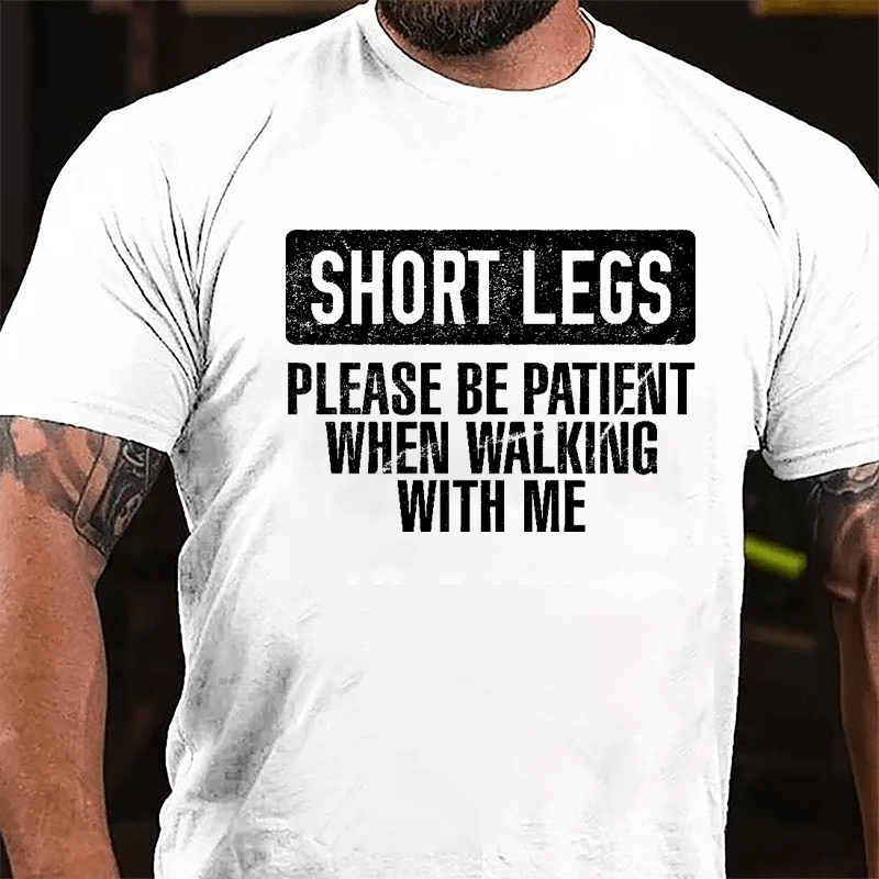 Short Legs Please Be Patient When Walking With Me Cotton T-shirt-Maturelion