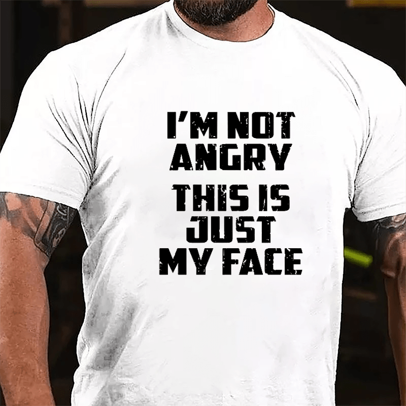 I'm Not Angry This Is Just My Face Cotton T-shirt-Maturelion