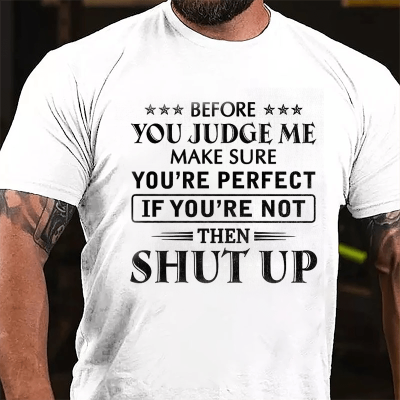 Men's Before You Judge Me Make Sure You're Perfect If You're Not Then Shut Up Cotton T-shirt-Maturelion