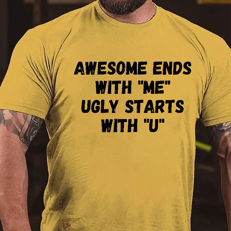 Awesome Ends With "Me" Ugly Starts With "U" Funny Cotton T-shirt-Maturelion