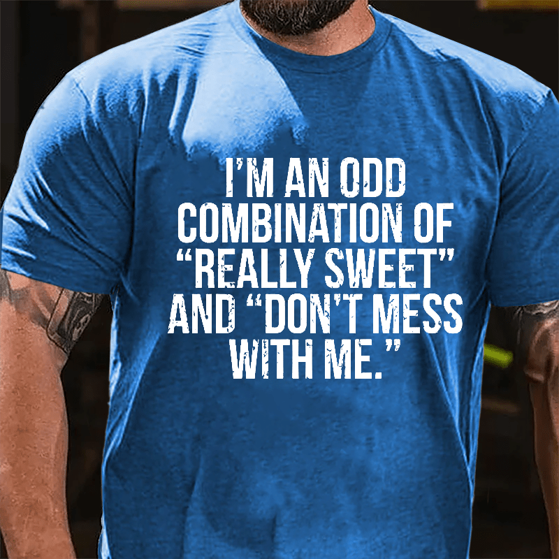 I'm An Odd Combination Of "Really Sweet" And "Don't Mess With Me" Cotton T-shirt-Maturelion